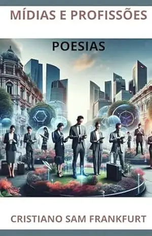 POESIAS MÍDIAS E PROFISSÕES (poemas que dao prazer) – CRISTIANO SAM FRANKFURT FRANKFURT