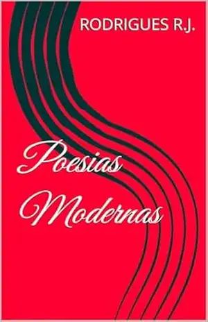 Poesias Modernas – Rodrigues R.J. Poesias Modernas – Rodrigues R.J.