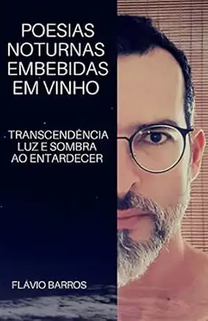 Poesias Noturnas Embebidas em Vinho: Transcendência, Luz e Sombra ao Entardecer… – Flávio Barros Poesias Noturnas Embebidas em Vinho: Transcendência, Luz e Sombra ao Entardecer… – Flávio Barros