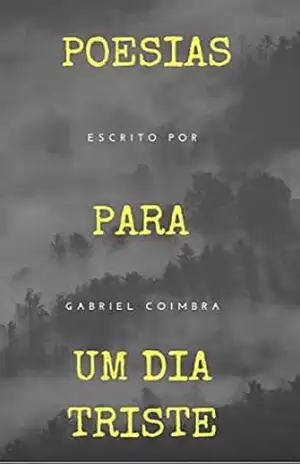Poesias para um dia triste - Gabriel Coimbra Poesias para um dia triste - Gabriel Coimbra