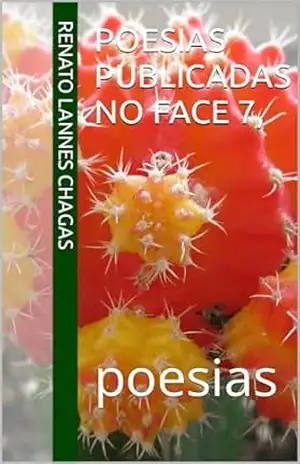 POESIAS PUBLICADAS NO FACE 7,: poesias – RENATO  LANNES CHAGAS