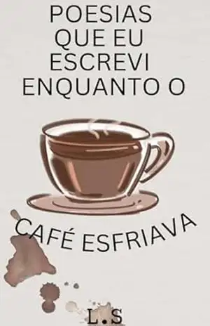 Poesias que eu escrevi enquanto o café esfriava – L. S