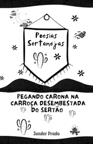 Poesias sertanejas pegando carona na carroça desembestada do sertão – JANDER ALVES PRADO Poesias sertanejas pegando carona na carroça desembestada do sertão – JANDER ALVES PRADO