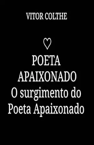 Poeta Apaixonado: O surgimento do Poeta Apaixonado: Poeta Apaixonado: O surgimento do Poeta Apaixonado – Vitor  Colthe