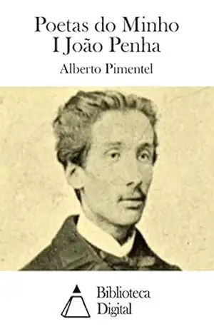 Poetas do Minho I João Penha – Alberto Pimentel