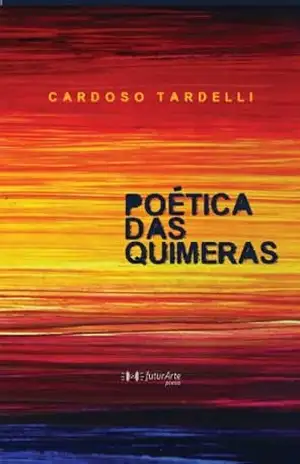 Poética das Quimeras – Cardoso Tardelli Poética das Quimeras – Cardoso Tardelli