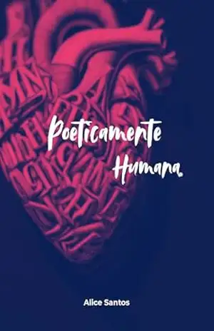 Poeticamente humana – Alice Santos