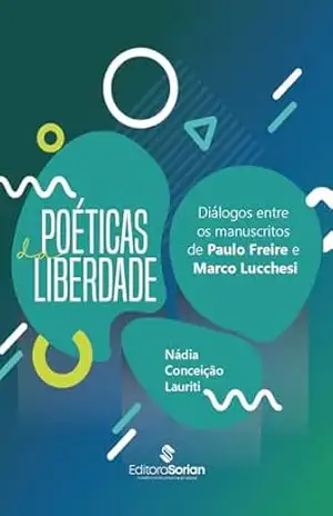 Poéticas da Liberdade:: diálogos entre os manuscritos de Paulo Freire e Marco Lucchesi – Nádia Conceição Lauriti
