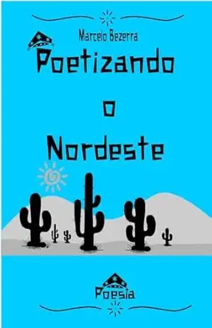 Poetizando o nordeste – Marcelo Bezerra