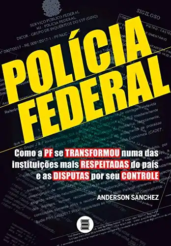 Baixar Policia Federal: Como a PF se transformou numa das instituições mais respeitadas do país e as disputas por seu controle pdf, epub, mobi, eBook