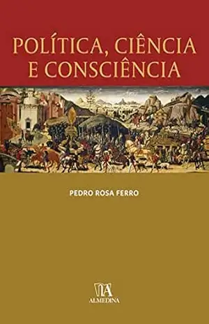 Política, Ciência e Consciência – Pedro Rosa Ferro