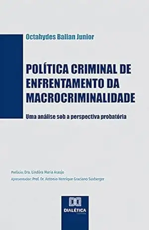 Política criminal de enfrentamento da macrocriminalidade: uma análise sob a perspectiva probatória – Octahydes Ballan Junior Política criminal de enfrentamento da macrocriminalidade: uma análise sob a perspectiva probatória – Octahydes Ballan Junior