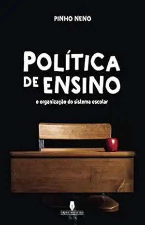 POLÍTICA DE ENSINO: e organização do sistema escolar – Pinho Neno POLÍTICA DE ENSINO: e organização do sistema escolar – Pinho Neno