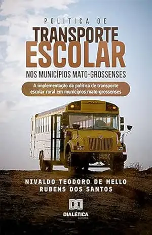 Capa do livro Política de transporte escolar nos municípios mato–grossenses: a implementação da política de transporte escolar rural em municípios mato–grossenses - Rubens dos Santos