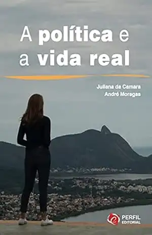 Política e a Vida Real – Juliana Benicio Política e a Vida Real – Juliana Benicio
