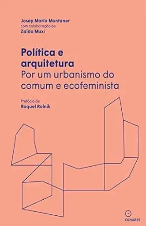 Politica e arquitetura: Por um urbanismo do comum e ecofeminista – Josep maria Montaner