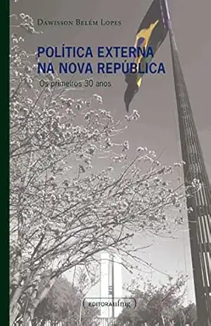 Política externa na Nova República: os primeiros 30 anos – Dawisson Belém Lopes