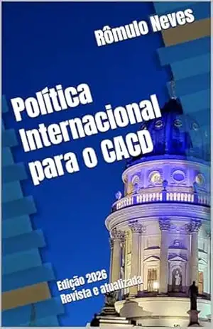 Política Internacional para o CACD: Edição 2026 – Revista e atualizada – Rômulo Neves
