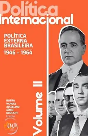 Política Internacional Vol. II: Política externa brasileira (1946–1964) (Coleção Relações Internacionais Livro 2) – Rony Torres Política Internacional Vol. II: Política externa brasileira (1946–1964) (Coleção Relações Internacionais Livro 2) – Rony Torres