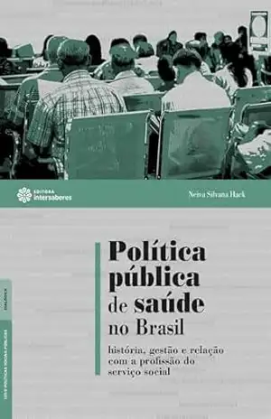 Capa do livro Política pública de saúde no Brasil:: história, gestão e relação com a profissão do serviço social - Neiva Silvana Hack