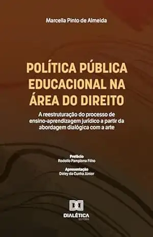 Capa do livro Política pública educacional na área do direito: a reestruturação do processo de ensino–aprendizagem jurídico a partir da abordagem dialógica com a arte - Marcella Pinto de Almeida