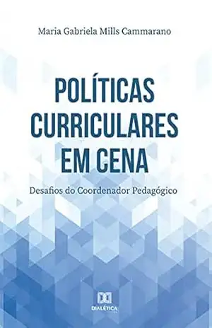 Políticas Curriculares em cena: Desafios do Coordenador Pedagógico – Maria Gabriela Mills Cammarano Políticas Curriculares em cena: Desafios do Coordenador Pedagógico – Maria Gabriela Mills Cammarano