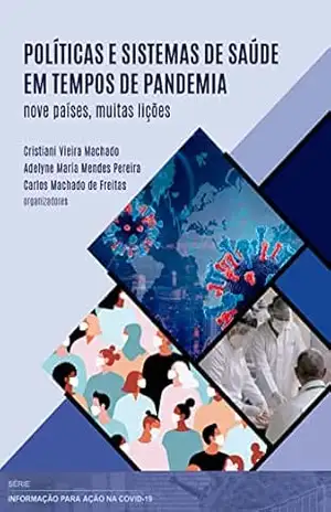 Políticas e sistemas de saúde em tempos de pandemia: nove países, muitas lições – Cristiani Vieira Machado
