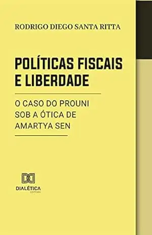 Políticas Fiscais e Liberdade:: o caso do PROUNI sob a ótica de Amartya Sen – Rodrigo Diego Santa Ritta Políticas Fiscais e Liberdade:: o caso do PROUNI sob a ótica de Amartya Sen – Rodrigo Diego Santa Ritta