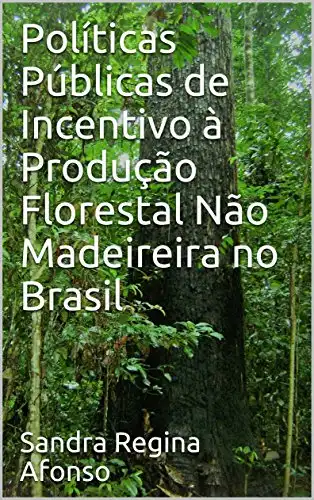 Baixar Políticas Públicas de Incentivo à Produção Florestal Não Madeireira no Brasil pdf, epub, mobi, eBook