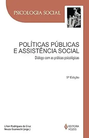Políticas públicas e assistência social: Diálogo com práticas psicológicas (Psicologia social) – Lílian Rodrigues da Cruz