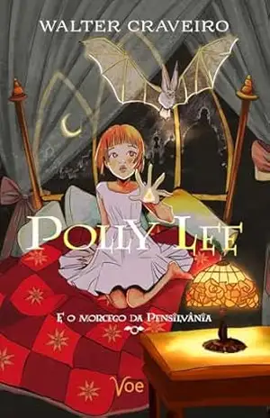 Polly Lee: E o morcego da Pensilvânia – Walter Craveiro