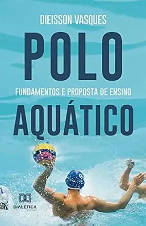 Capa do livro Polo Aquático: fundamentos e proposta de ensino - Dieisson Vasques