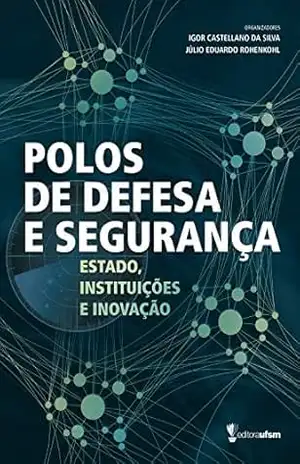 Polos de Defesa e Segurança: Estado, Instituições e Inovação – Igor Castellano da Silva