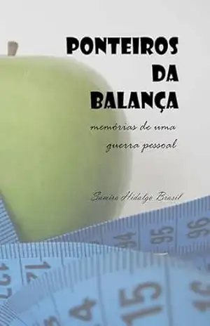 Ponteiros da Balança: memórias de uma guerra pessoal – Samira Hidalgo Brasil Ponteiros da Balança: memórias de uma guerra pessoal – Samira Hidalgo Brasil
