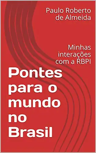 Baixar Pontes para o mundo no Brasil: Minhas interações com a RBPI (Pensamento Político Livro 10) pdf, epub, mobi, eBook