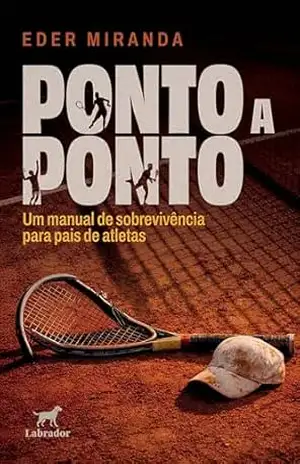 Ponto a ponto: Um manual de sobrevivência para pais de atletas – Eder Miranda Ponto a ponto: Um manual de sobrevivência para pais de atletas – Eder Miranda