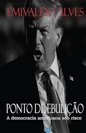 Capa do livro PONTO DE EBULIÇÃO: A democracia americana sob risco - Emivaldo Alves