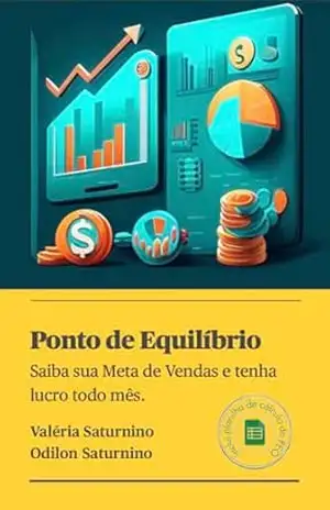 Ponto de Equilíbrio: Saiba sua Meta de Vendas e tenha Lucro todo mês. – Valéria Saturnino Ponto de Equilíbrio: Saiba sua Meta de Vendas e tenha Lucro todo mês. – Valéria Saturnino
