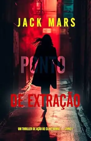 Capa do livro Ponto de Extração (Um Thriller de Ação de Clint Hawke — Livro 1) - Jack Mars