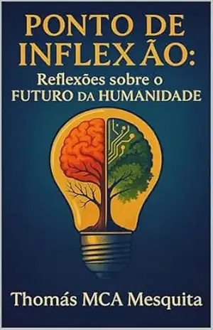 Ponto de Inflexão: Reflexões Sobre o Futuro da Humanidade – Thomás  MCA Mesquita