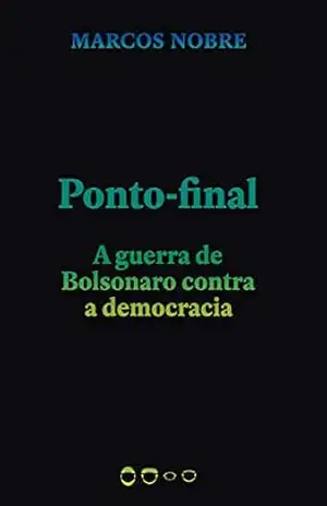 Ponto–final: A guerra de Bolsonaro contra a democracia (Coleção 2020) – Marcos Nobre