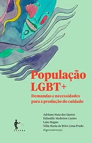 População LGBT+: demandas e necessidades para a produção do cuidado – Adriano Maia dos Santos