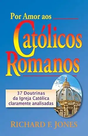 Capa do livro Por Amor aos Católicos Romanos - Rick Jones