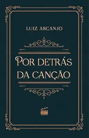 Capa do livro Por Detrás da Canção - Luiz Arcanjo