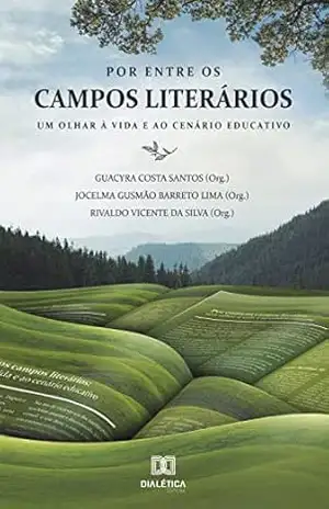 Capa do livro Por entre os campos literários: um olhar à vida e ao cenário educativo - Guacyra Costa Santos