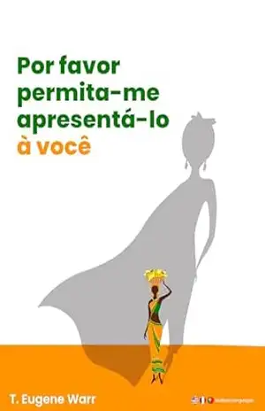 Por favor Pemita–me Apresentá–lo à Você!: Desenvolvimento Pessoal – T Eugene Warr Por favor Pemita–me Apresentá–lo à Você!: Desenvolvimento Pessoal – T Eugene Warr