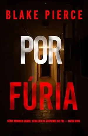 Por Fúria (Série Morgan Cross: Thriller de Suspense do FBI — Livro Dois) – Blake Pierce
