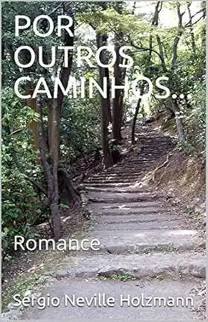 Por Outros Caminhos…: Romance – Sérgio Neville Holzmann Por Outros Caminhos…: Romance – Sérgio Neville Holzmann