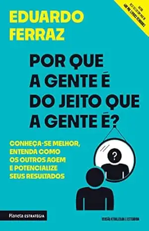 Capa do livro Por que a gente é do jeito que a gente é?: Conheça–se melhor, entenda como os outros agem e potencialize seus resultados - Eduardo Ferraz