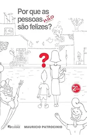 Por Que as Pessoas Não São Felizes? – Mauricio Patrocinio